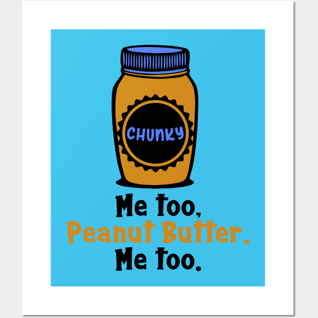 Chunky Peanut Butter Me Too Wall Art by KayBee Gift Shop